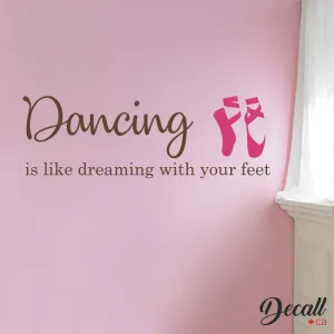 Dancing Is Like Dreaming With Your Feet with Ballet Shoes - Wall Decal